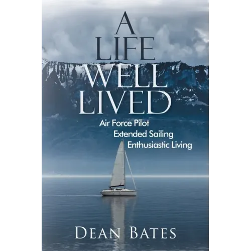A Life Well Lived: Air Force Pilot, Extended Sailing, Enthusiastic Living