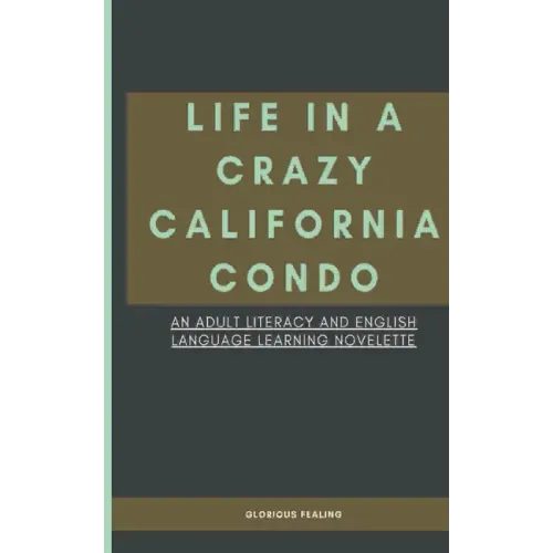Life in a Crazy California Condo: An Adult Literacy and English Language Learning Novelette