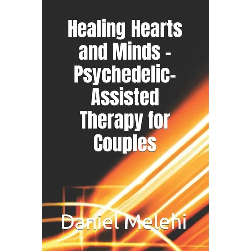 Healing Hearts and Minds - Psychedelic-Assisted Therapy for Couples