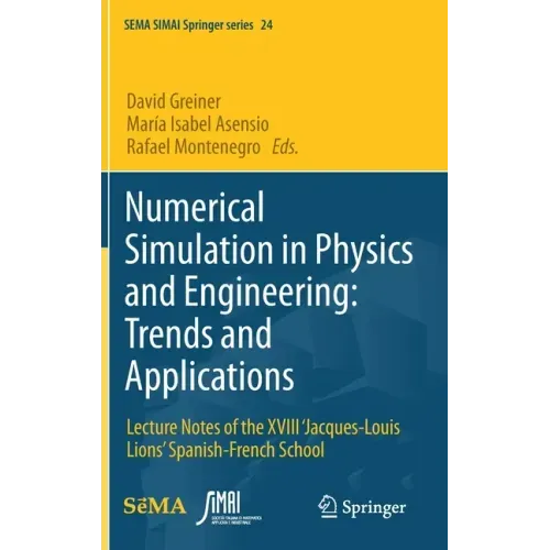 Numerical Simulation in Physics and Engineering: Trends and Applications: Lecture Notes of the XVIII 'Jacques-Louis Lions' Spanish-French School