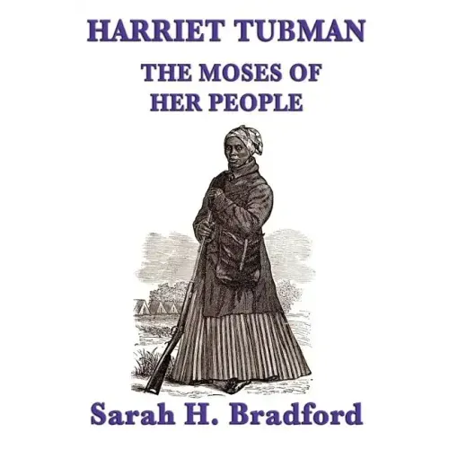 Harriet Tubman, the Moses of Her People