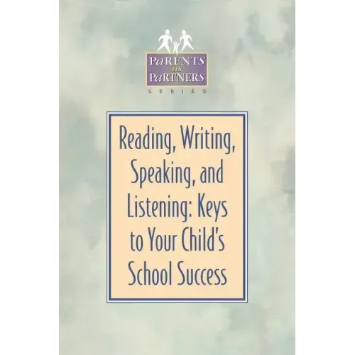 Reading, Writing, Speaking, and Listening: Keys to Your Child's School Success