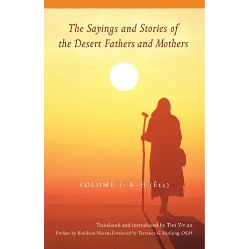 The Sayings and Stories of the Desert Fathers and Mothers: Volume 1; A-H (Êta) Volume 287