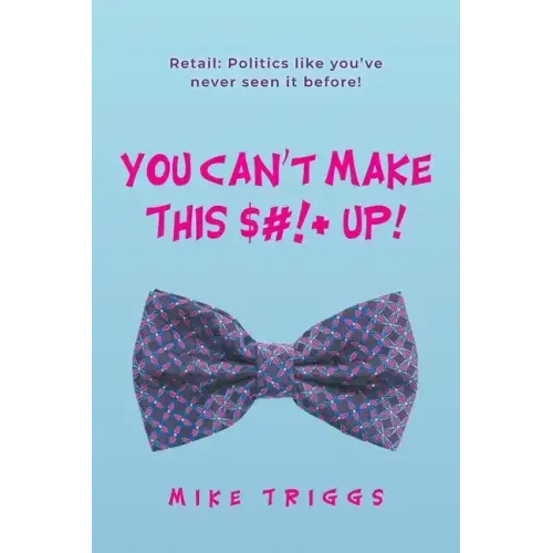 You Can't Make This $#!+ Up!: Retail: Politics like you've never seen it before!