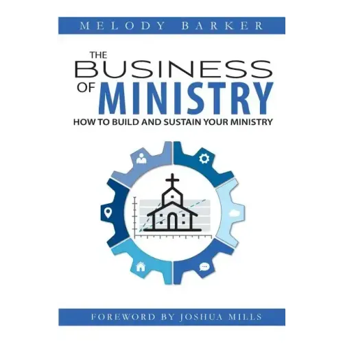 The Business of Ministry: How to Build and Sustain Your Ministry