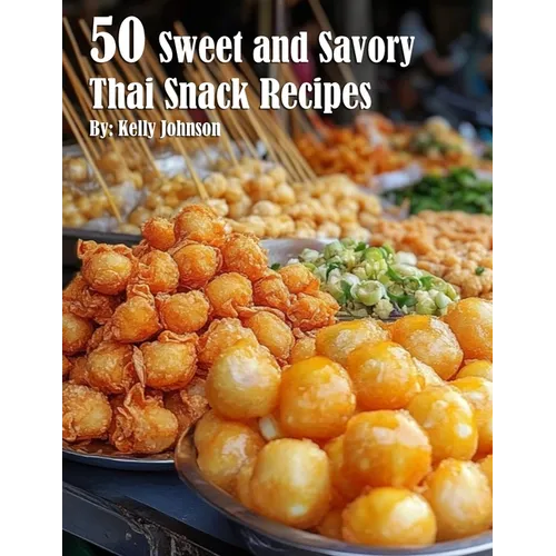 50 Sweet and Savory Thai Snack Recipes