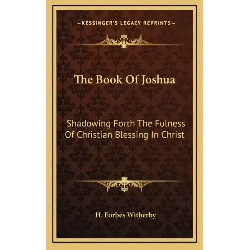 The Book of Joshua: Shadowing Forth the Fulness of Christian Blessing in Christ