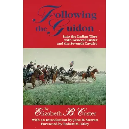 Following the Guidon, 33: Into the Indian Wars with General Custer and the Seventh Cavalry