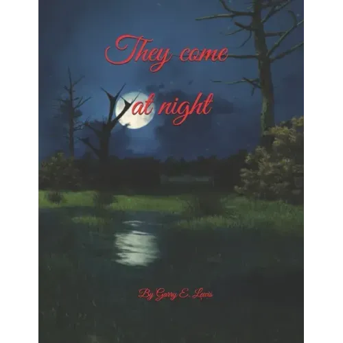 They come at night by Garry E. Lewis