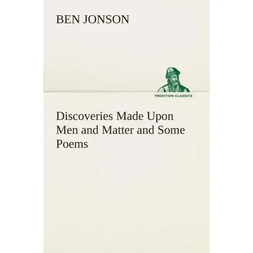 Discoveries Made Upon Men and Matter and Some Poems