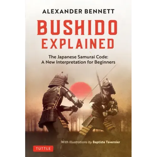 Bushido Explained: The Japanese Samurai Code: A New Interpretation for Beginners