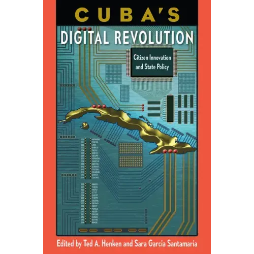 Cuba's Digital Revolution: Citizen Innovation and State Policy
