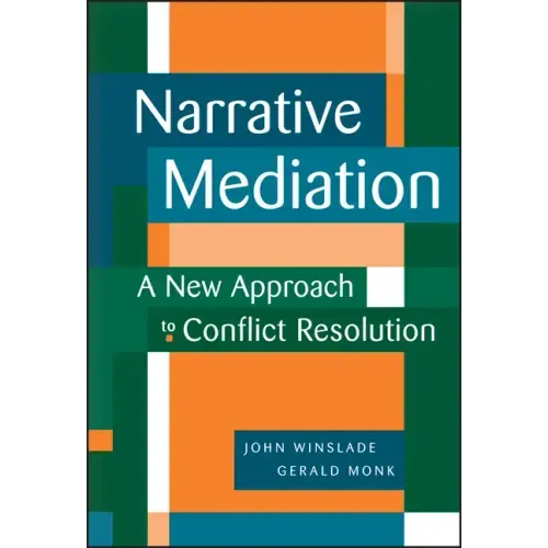 Narrative Mediation: A New Approach to Conflict Resolution