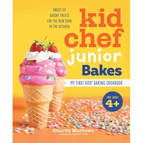 Kid Chef Junior Bakes: My First Kids Baking Cookbook