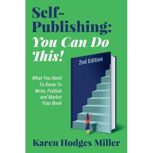 Self-Publishing: YOU CAN DO THIS! What You Need to Know to Write, Publish & Market Your Book Second Edition: YOU CAN DO THIS! What You
