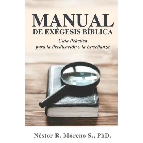 Manual de Exégesis Bíblica: Guía Práctica para la Predicación y la Enseñanza