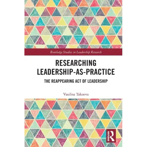 Researching Leadership-As-Practice: The Reappearing Act of Leadership