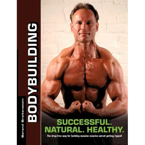 Bodybuilding - Successful. Natural. Healthy.: The drug-free way for building massive muscles and getting ripped!