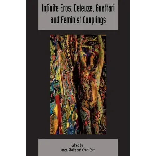 Infinite Eros: Deleuze, Guattari and Feminist Couplings: Deleuze & Guattari Studies Volume 12, Issue 4