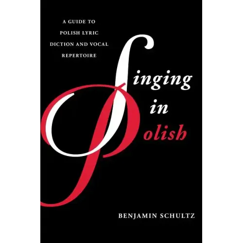 Singing in Polish: A Guide to Polish Lyric Diction and Vocal Repertoire