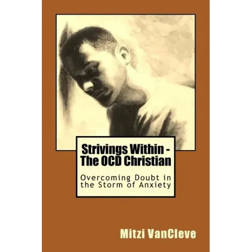 Strivings Within - The OCD Christian: Overcoming Doubt in the Storm of Anxiety