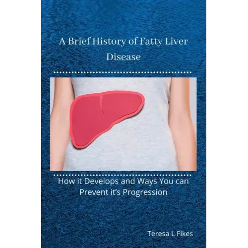 A Brief History of Fatty Liver Disease: How it Develops and Ways You can Prevent it's Progression