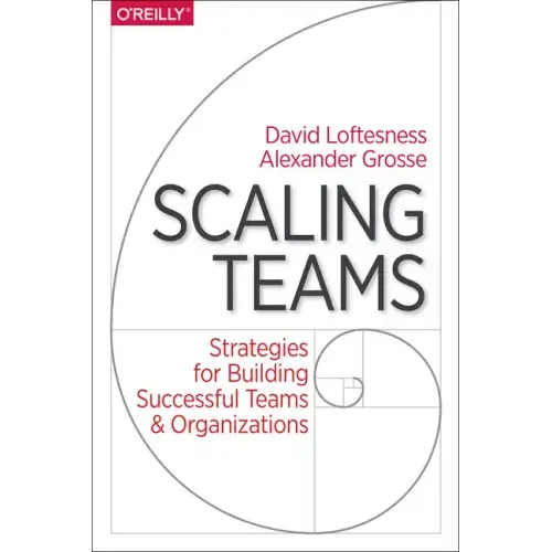Scaling Teams: Strategies for Building Successful Teams and Organizations