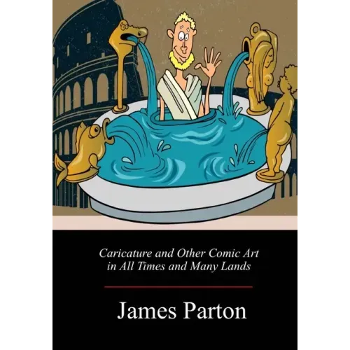 Caricature and Other Comic Art in All Times and Many Lands