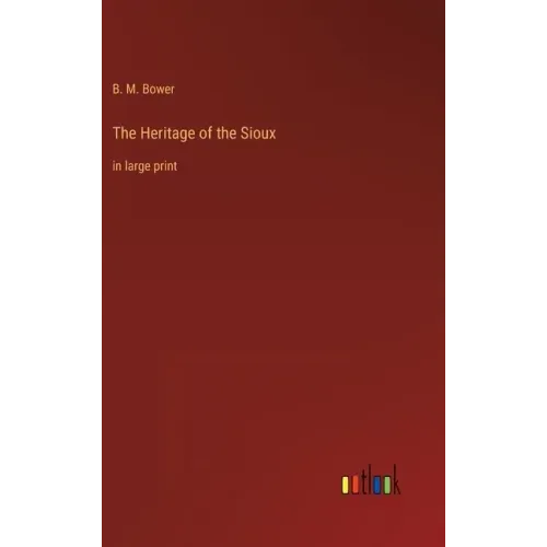 The Heritage of the Sioux: in large print