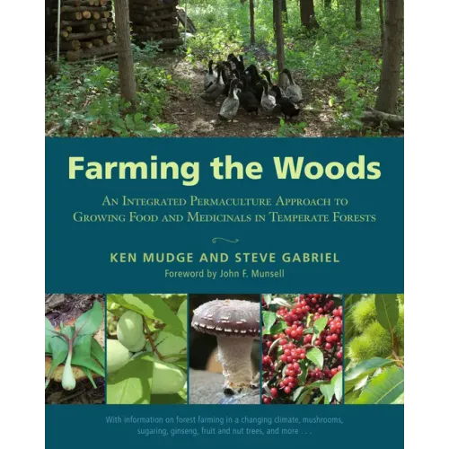 Farming the Woods: An Integrated Permaculture Approach to Growing Food and Medicinals in Temperate Forests