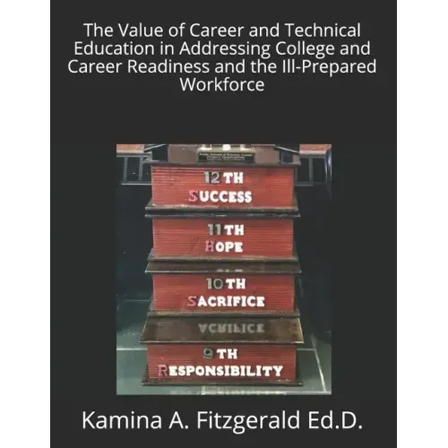 The Value of Career and Technical Education in Addressing College and Career Readiness and the Ill-Prepared Workforce