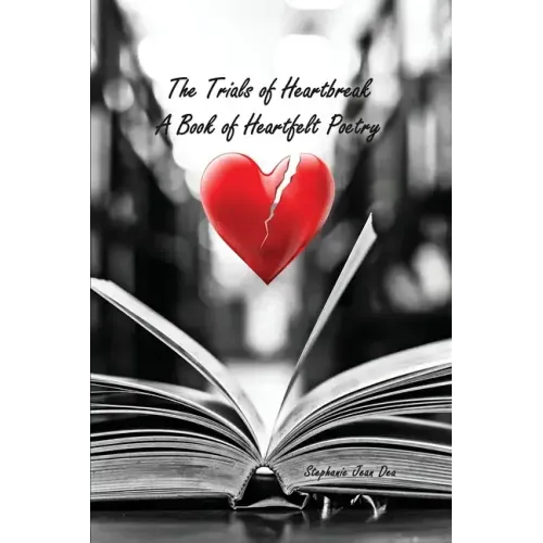 The Trials of Heartbreak: A Book of Heartfelt Poetry
