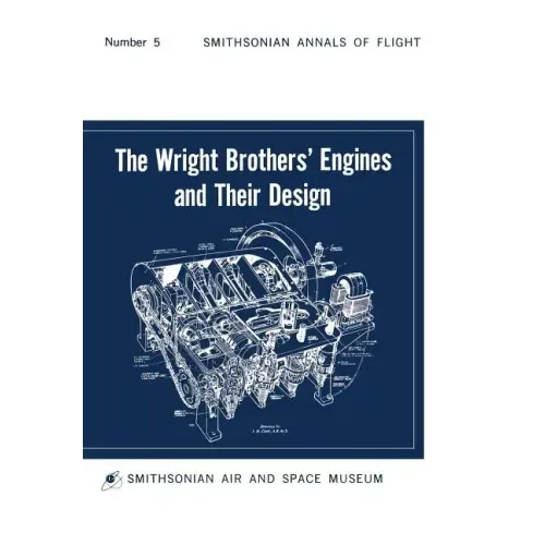 The Wright Brothers' Engines and Their Design (Smithsonian Institution Annals of Flight Series)