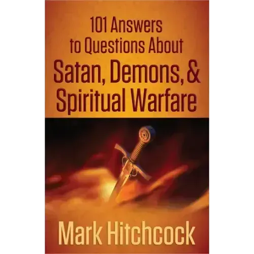 101 Answers to Questions about Satan, Demons, & Spiritual Warfare