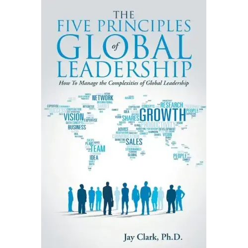 The Five Principles of Global Leadership: How To Manage the Complexities of Global Leadership