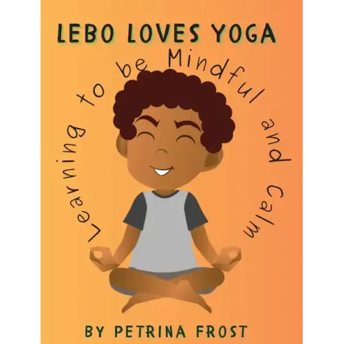 Lebo Loves Yoga: Learning to be Mindful and Calm