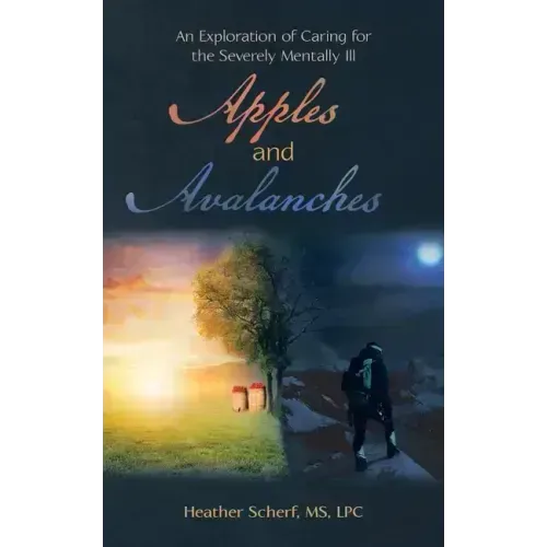 Apples and Avalanches: An Exploration of Caring for the Severely Mentally Ill
