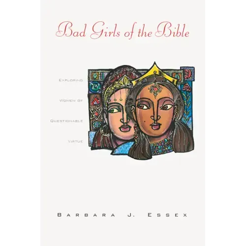 Bad Girls of the Bible: Exploring Women of Questionable Virtue