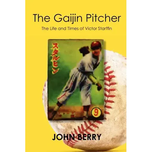 The Gaijin Pitcher: The Life and Times of Victor Starffin