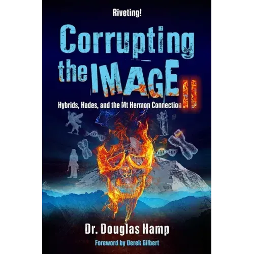 Corrupting the Image 2: Hybrids, Hades, and the Mt Hermon Connection
