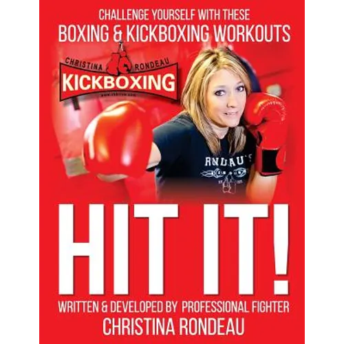 Hit It!: Challenge Yourself with these Boxing & Kickboxing Workouts