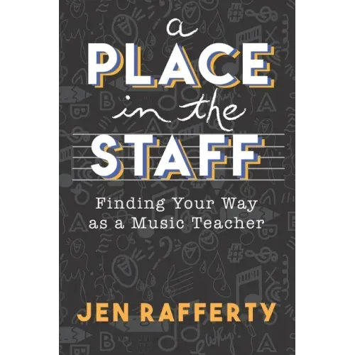 A Place in the Staff: Finding Your Way as a Music Teacher