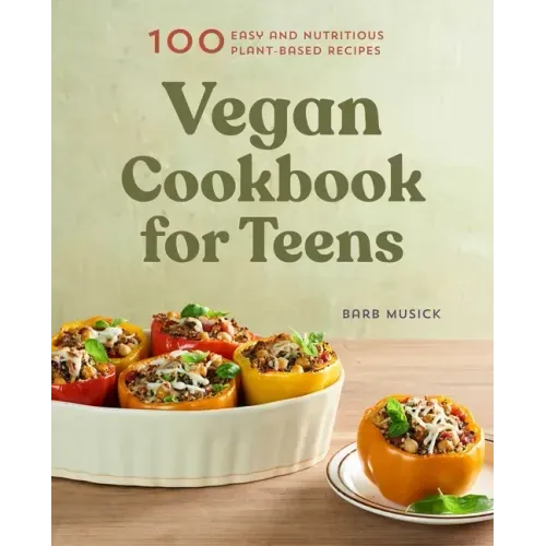 Vegan Cookbook for Teens: 100 Easy and Nutritious Plant-Based Recipes