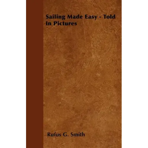 Sailing Made Easy - Told In Pictures
