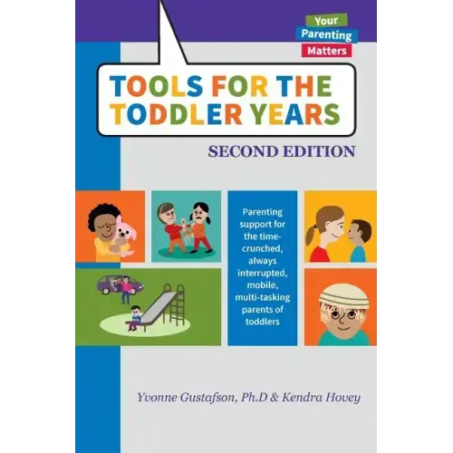 Tools for the Toddler Years: Parenting Support for the Time-Crunched, Always Interrupted, Mobile, Multi-Tasking Parents of Toddlers