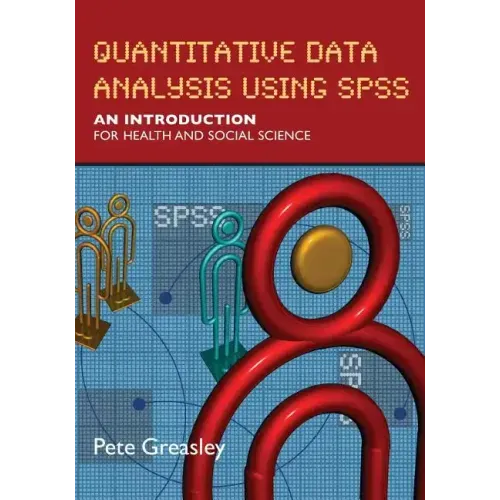 Quantitative Data Analysis Using SPSS: An Introduction for Health & Social Science