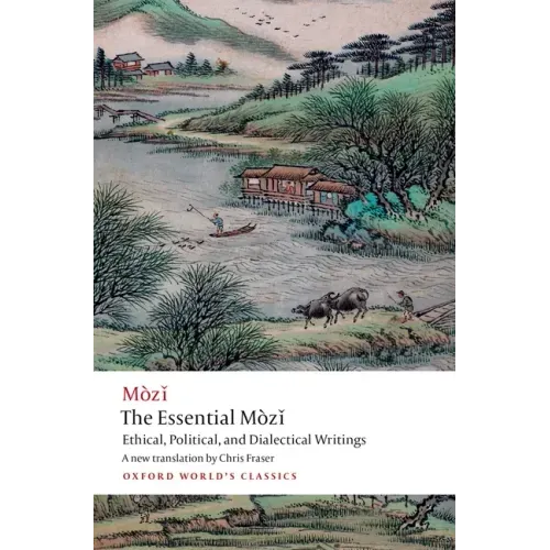 The Essential Mòzǐ: Ethical, Political, and Dialectical Writings