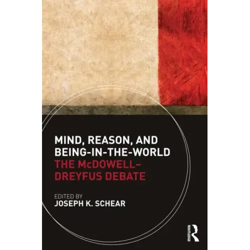 Mind, Reason, and Being-in-the-World: The McDowell-Dreyfus Debate
