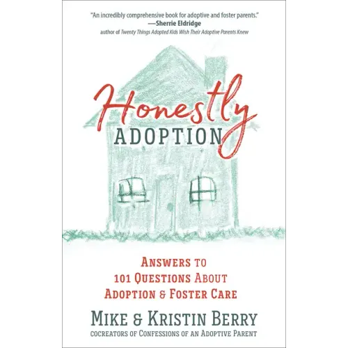 Honestly Adoption: Answers to 101 Questions about Adoption and Foster Care