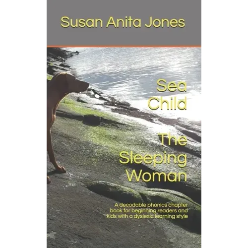 Sea Child THE SLEEPING WOMAN: A decodable phonics chapter book for beginning readers and for kids with a dyslexic learning style